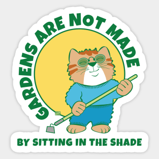 Gardens Are Not Made by Sitting in Shade Sticker